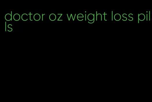 doctor oz weight loss pills