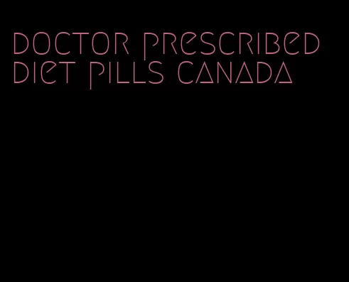 doctor prescribed diet pills canada