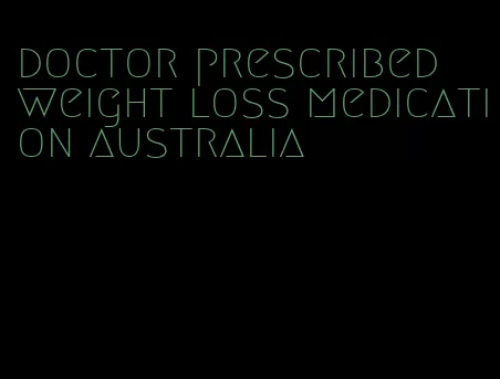 doctor prescribed weight loss medication australia