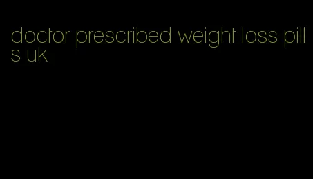 doctor prescribed weight loss pills uk