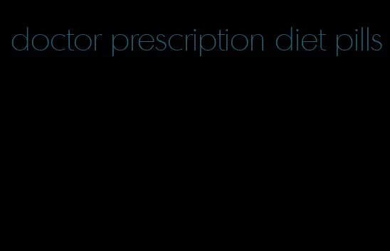 doctor prescription diet pills