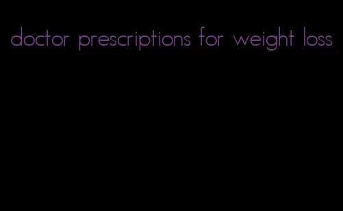 doctor prescriptions for weight loss