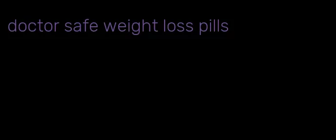 doctor safe weight loss pills