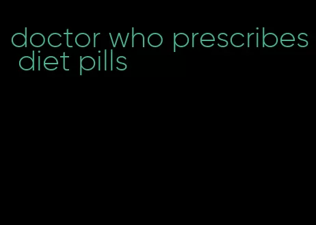 doctor who prescribes diet pills