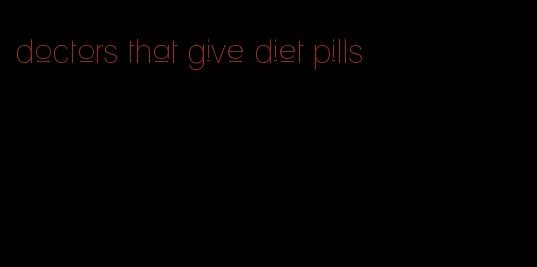 doctors that give diet pills