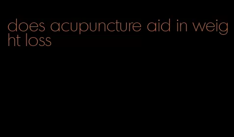 does acupuncture aid in weight loss