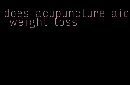 does acupuncture aid weight loss