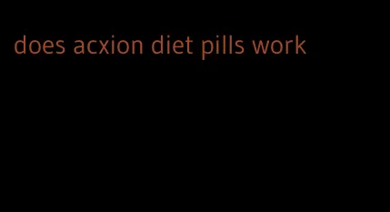 does acxion diet pills work