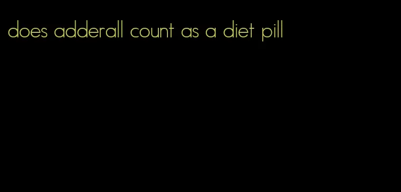 does adderall count as a diet pill