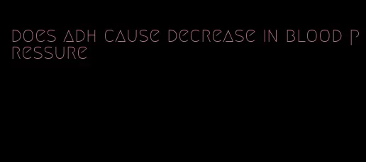 does adh cause decrease in blood pressure