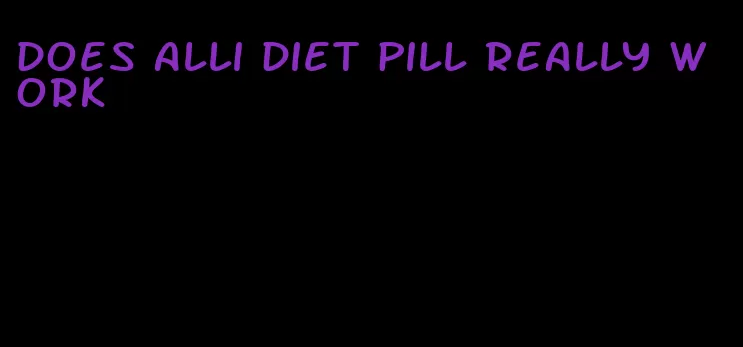 does alli diet pill really work