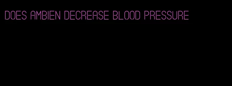 does ambien decrease blood pressure