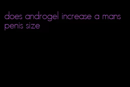 does androgel increase a mans penis size