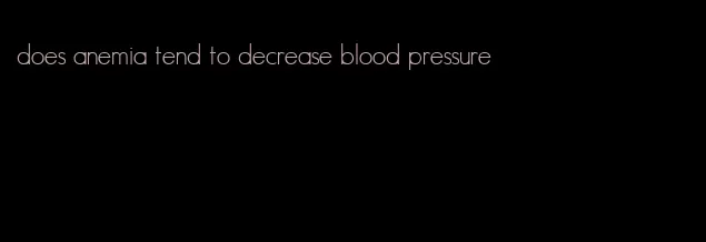 does anemia tend to decrease blood pressure