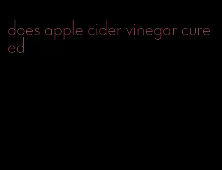 does apple cider vinegar cure ed