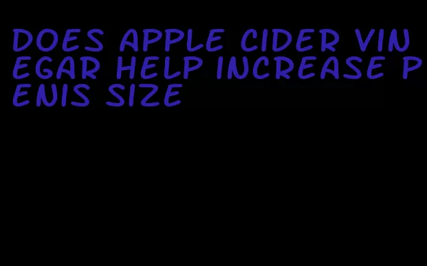 does apple cider vinegar help increase penis size