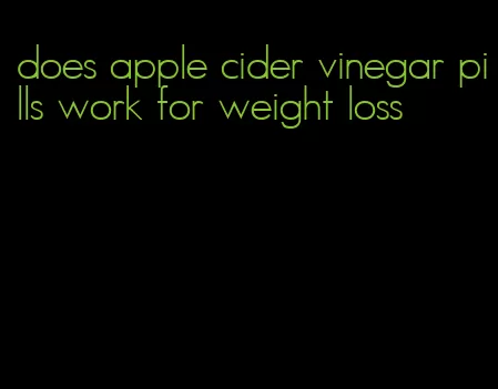 does apple cider vinegar pills work for weight loss