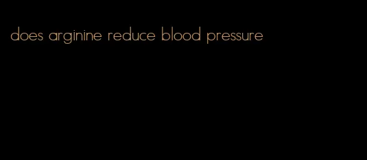 does arginine reduce blood pressure