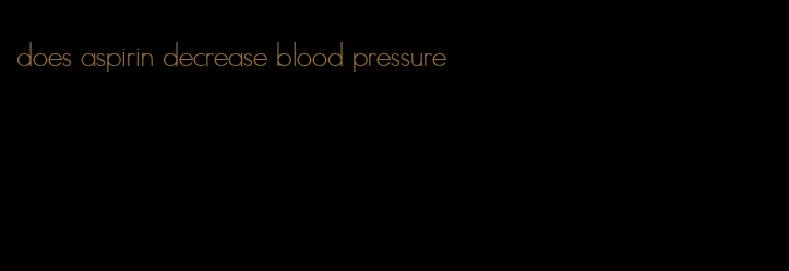 does aspirin decrease blood pressure