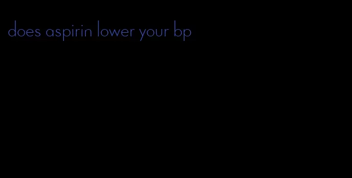 does aspirin lower your bp