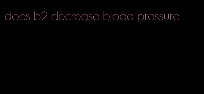 does b2 decrease blood pressure