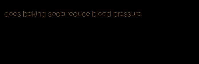 does baking soda reduce blood pressure