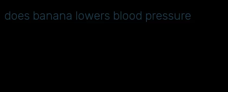 does banana lowers blood pressure