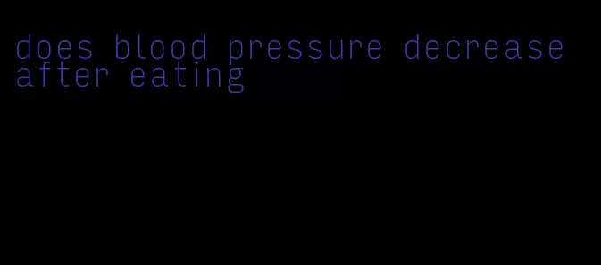 does blood pressure decrease after eating