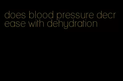 does blood pressure decrease with dehydration