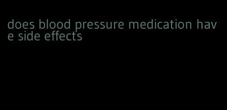 does blood pressure medication have side effects