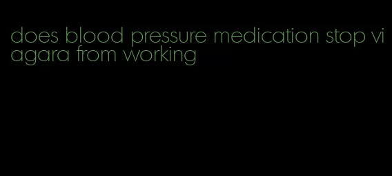 does blood pressure medication stop viagara from working