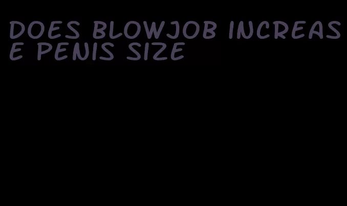 does blowjob increase penis size