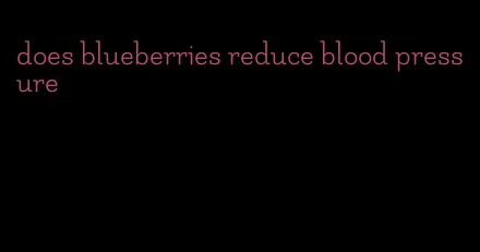 does blueberries reduce blood pressure