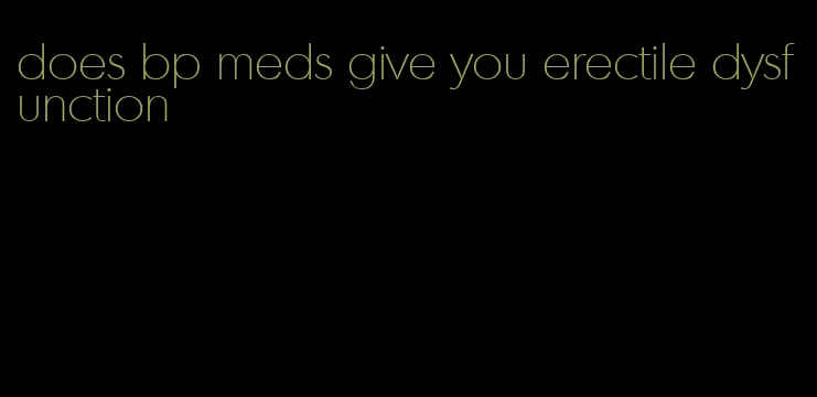 does bp meds give you erectile dysfunction