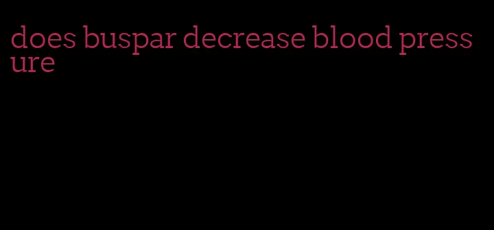 does buspar decrease blood pressure