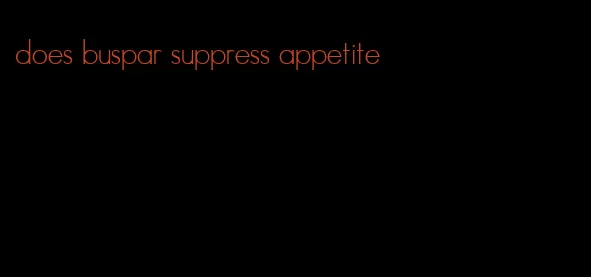 does buspar suppress appetite