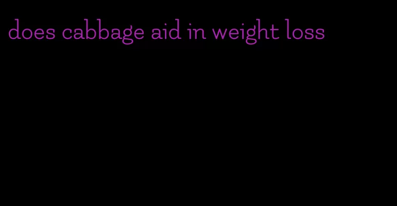 does cabbage aid in weight loss