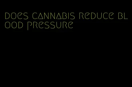 does cannabis reduce blood pressure