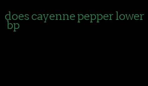 does cayenne pepper lower bp