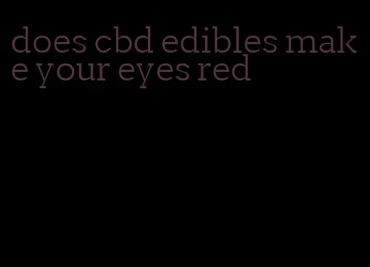 does cbd edibles make your eyes red