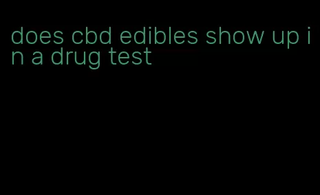 does cbd edibles show up in a drug test