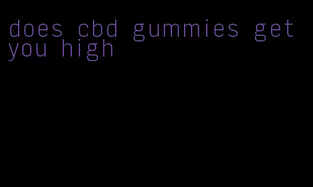 does cbd gummies get you high