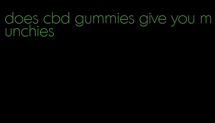 does cbd gummies give you munchies