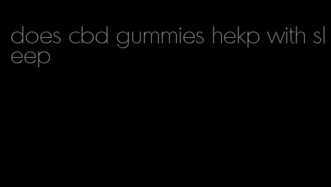 does cbd gummies hekp with sleep