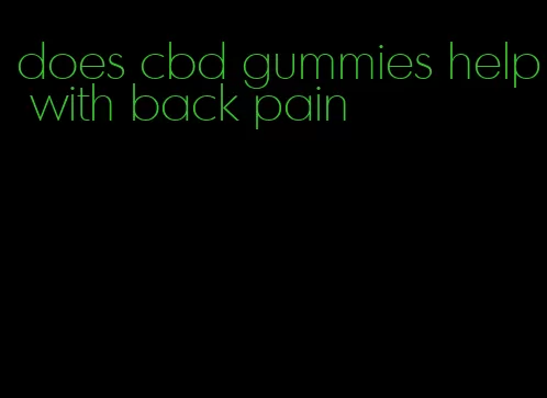 does cbd gummies help with back pain