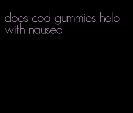 does cbd gummies help with nausea