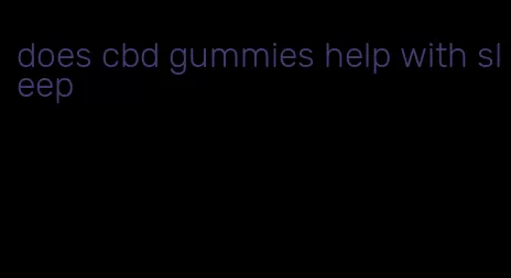 does cbd gummies help with sleep