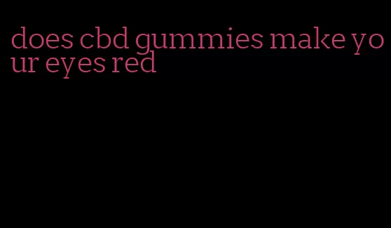 does cbd gummies make your eyes red