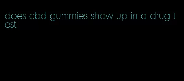 does cbd gummies show up in a drug test