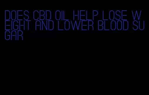 does cbd oil help lose weight and lower blood sugar